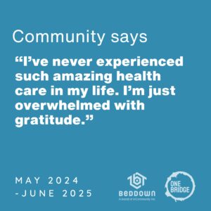Text reads: Community says: "I've never experienced such amazing health care in my life. I'm just overwhelmed with gratitude." May 2024 - June 2025. Blue background with Beddown and OneBridge logos.